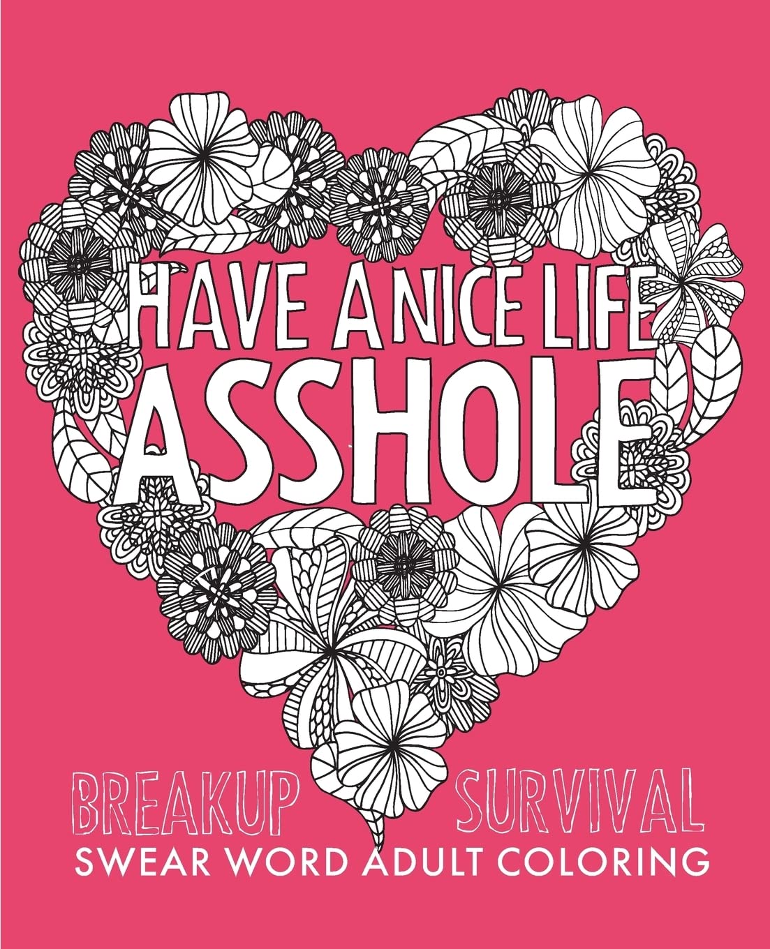 Have a Nice Life Asshole: Breakup Stress Reliever Adult Coloring Book Paperback – February 8, 2016