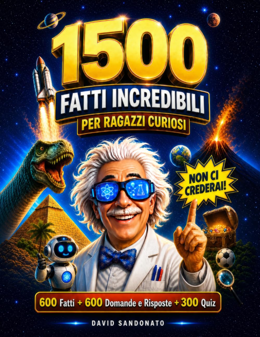 1500 Fatti Incredibili per Ragazzi Curiosi - Scoperte Assurde e Sorprendenti sul Nostro Mondo: Animali, Scienza, Storia, Spazio, Dinosauri e Tante ... (Sfida la Tua Mente - Curiosità & Giochi)