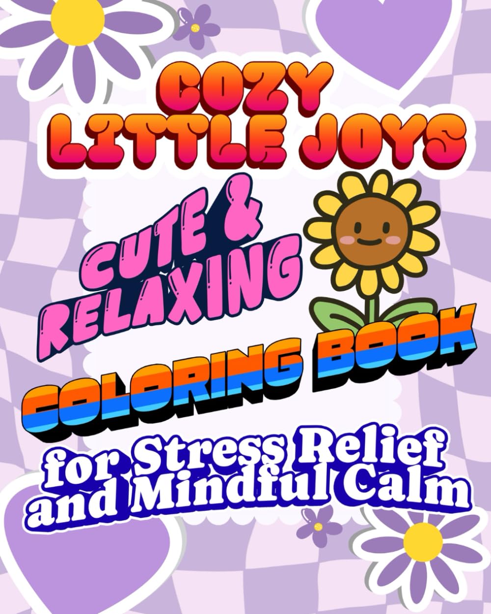 COZY LITTLE JOYS: Cute & Relaxing Coloring Book for Stress Relief and Mindful Calm