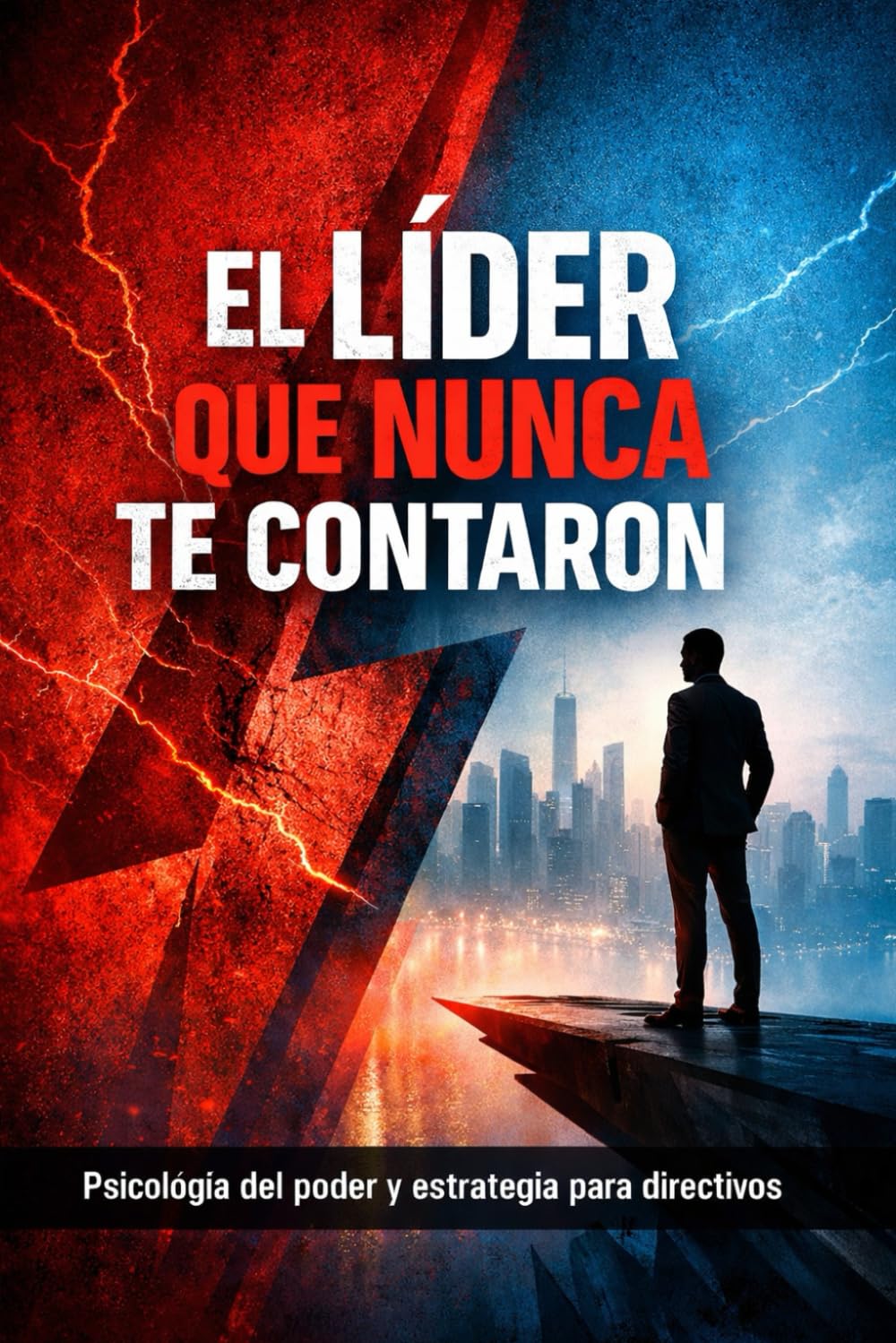 El Lider que nunca te contaron.: Psicología del poder y estrategias para directivos