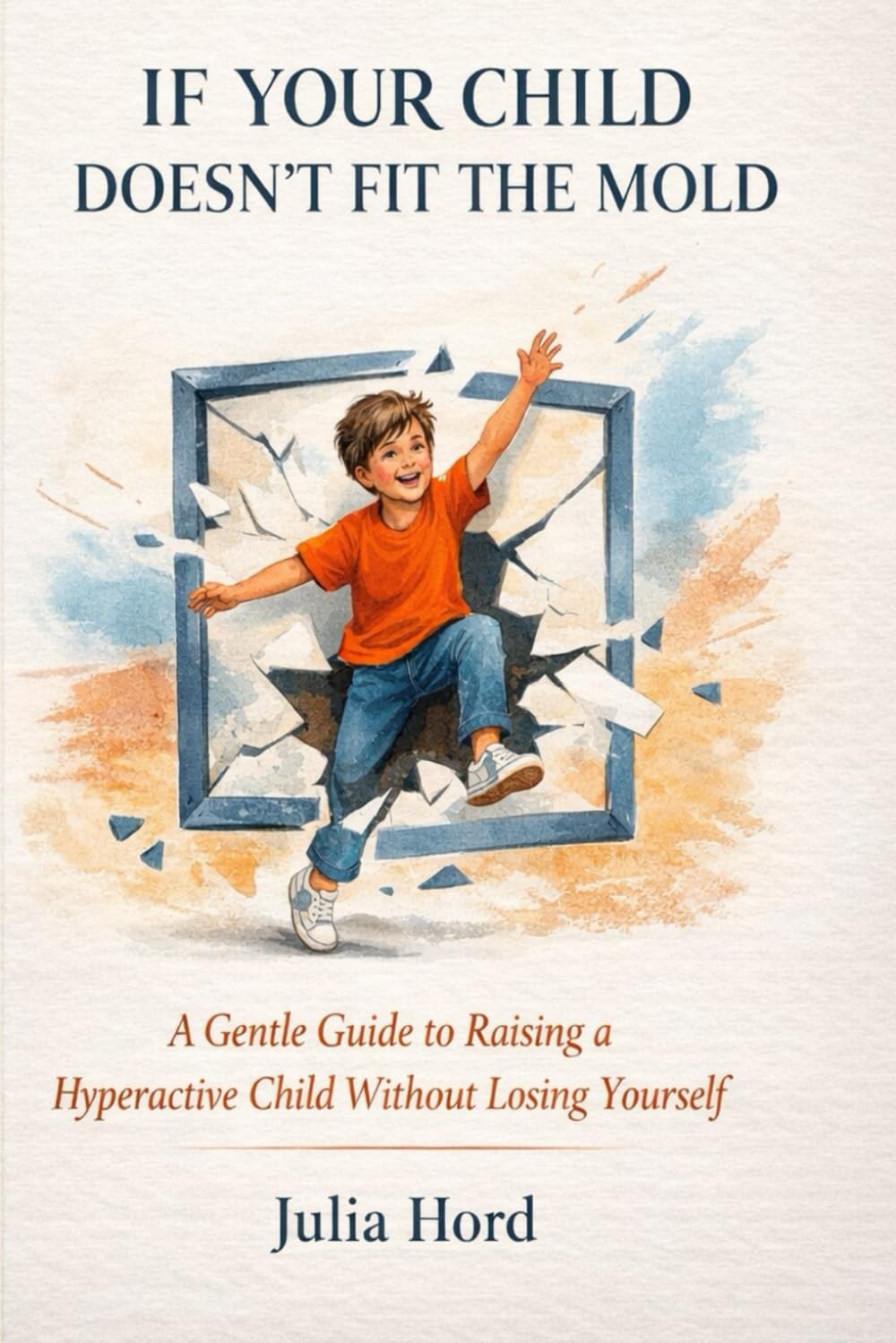 If Your Child Doesn’t Fit the Mold: A Gentle Guide to Raising a Hyperactive Child Without Losing Yourself