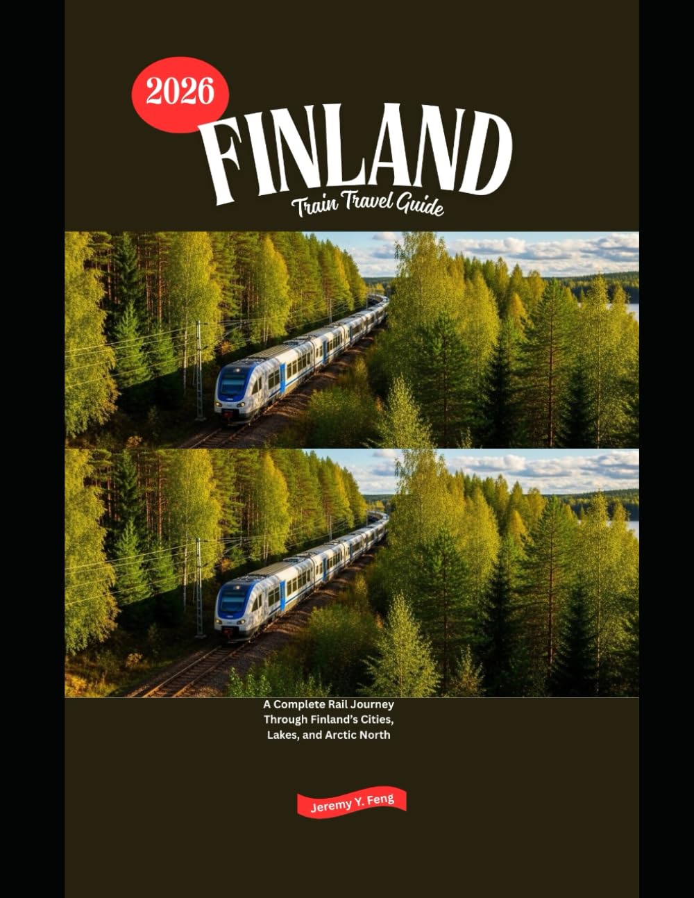 Finland Train Travel Guide 2026: A Complete Rail Journey Through Finland’s Cities, Lakes, and Arctic North (Railway Journeys: The 2026 Train Travel Guide Collection)