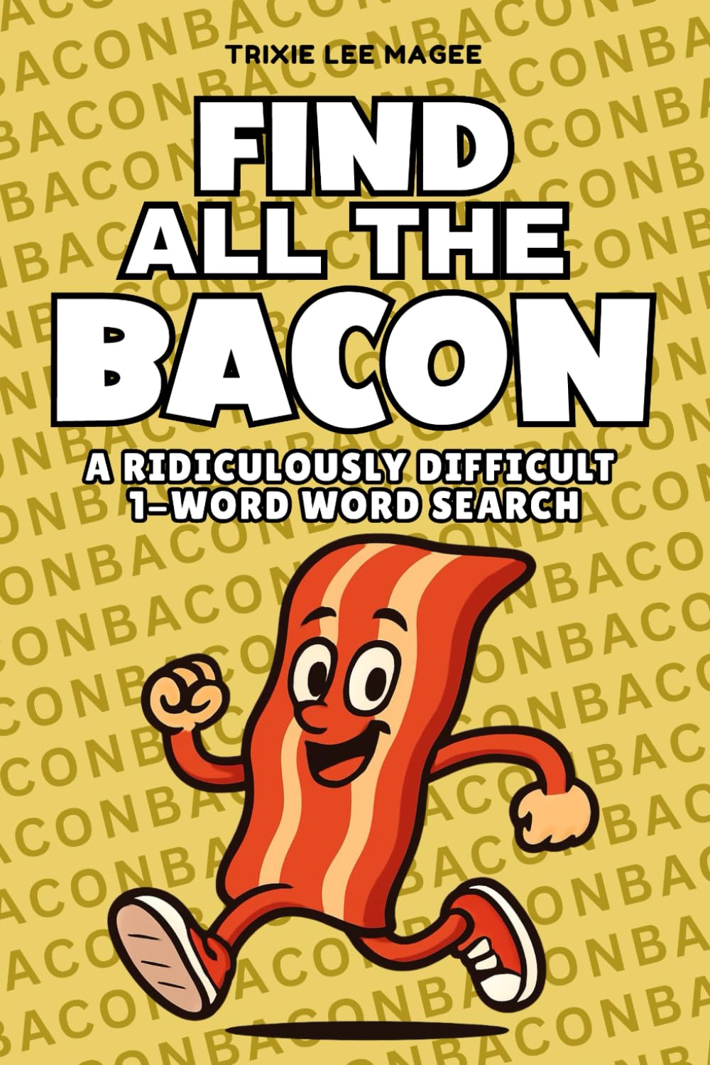 Find All The Bacon: A Ridiculously Difficult 1-Word Word Search | Hard Puzzles For Adults (1-Word Searches)