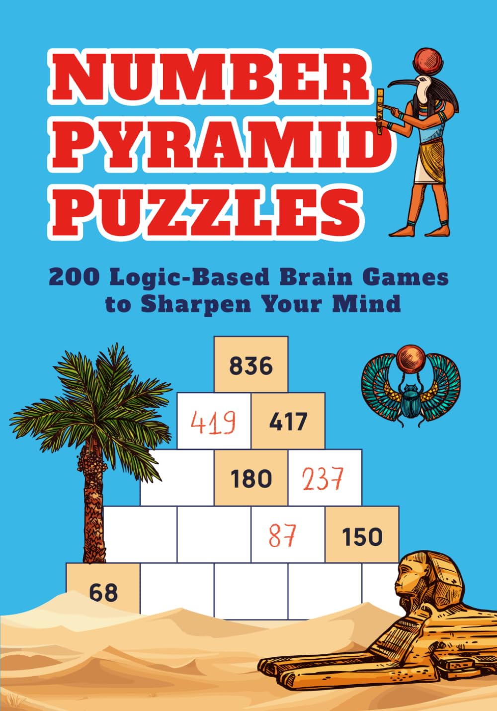 Number Pyramid Puzzles: 200 Logic-Based Brain Games to Sharpen Your Mind