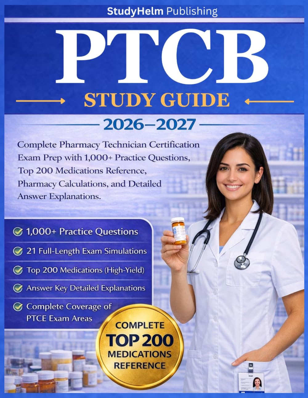 PTCB Study Guide 2026-2027: Complete Pharmacy Technician Certification Exam Prep with 1,000+ Practice Questions, Top 200 Medications Reference, Pharmacy Calculations, and Detailed Answer Explanations