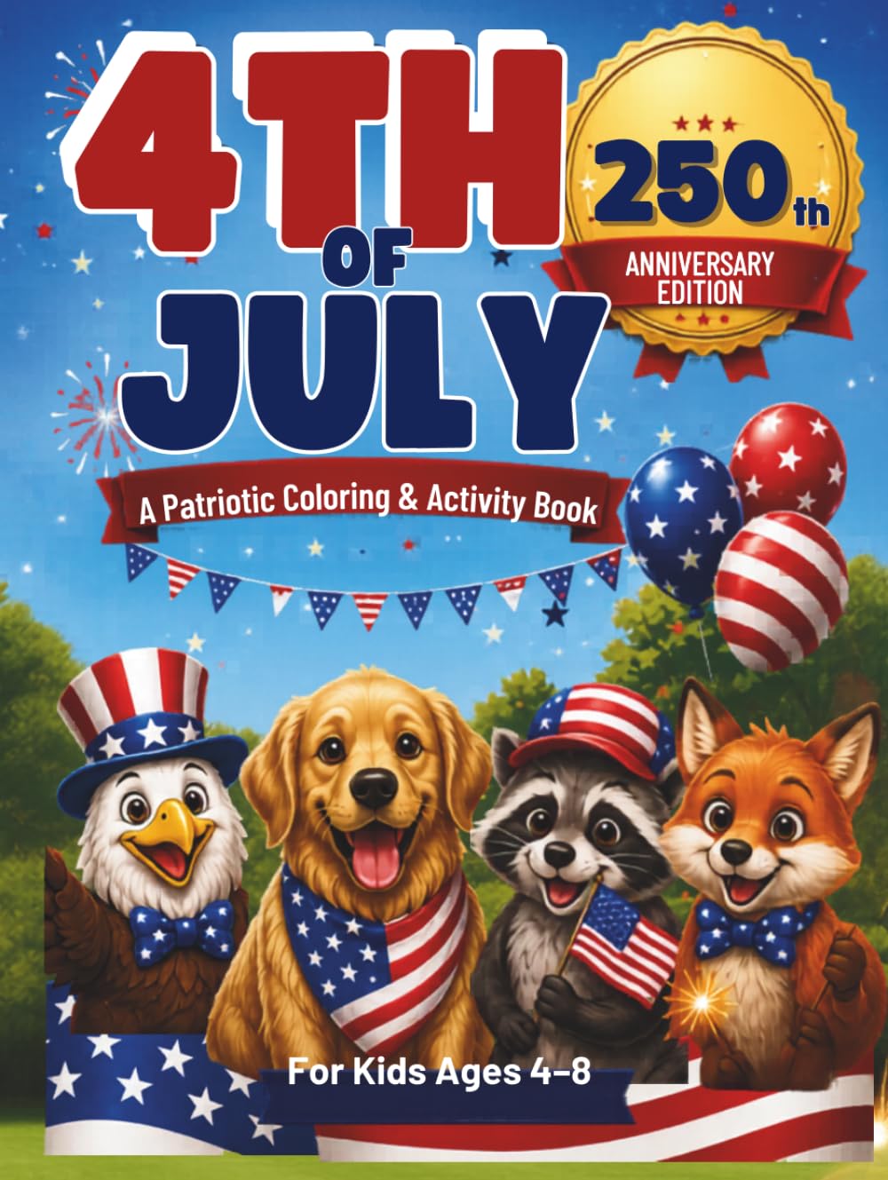 Happy 4th of July!: Patriotic Coloring and Activity Book for Kids Ages 4-8 | America’s 250th Birthday Edition | 1776-2026