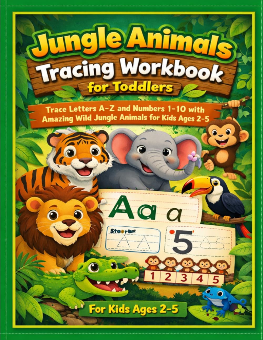 Jungle Animals Tracing Workbook for Toddlers: Trace Letters A-Z and Numbers 1-10 with Amazing Wild Jungle Animals for Kids Ages 2-5