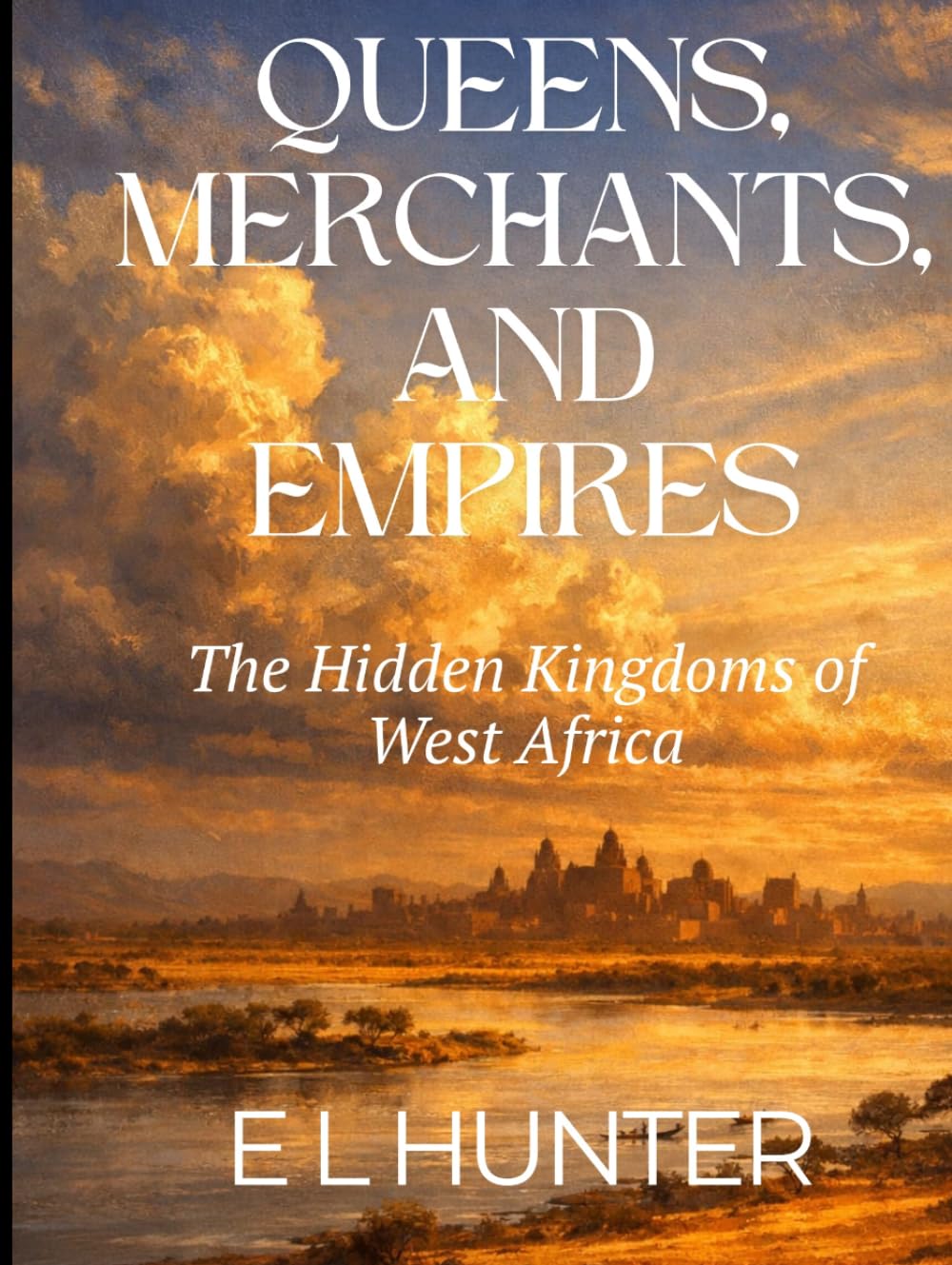 Queens, Merchants, and Empires: The Hidden Kingdoms of West Africa