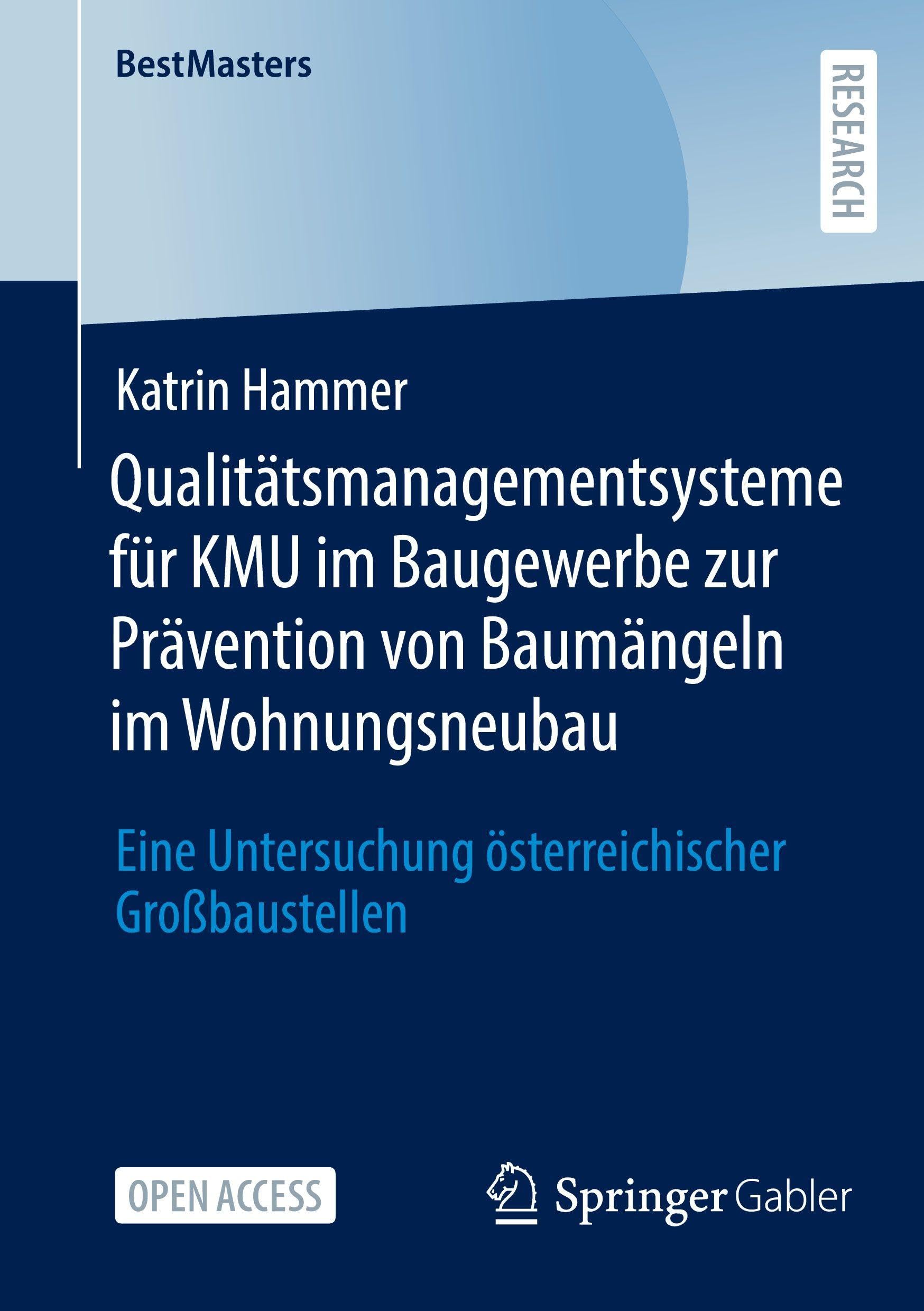 Qualitätsmanagementsysteme für KMU im Baugewerbe zur Prävention von Baumängeln im Wohnungsneubau: Eine Untersuchung österreichischer Großbaustellen (BestMasters)