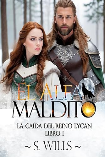 El Alfa Maldito: La caída del reino Lycan I (El renacer de las almas destinadas)