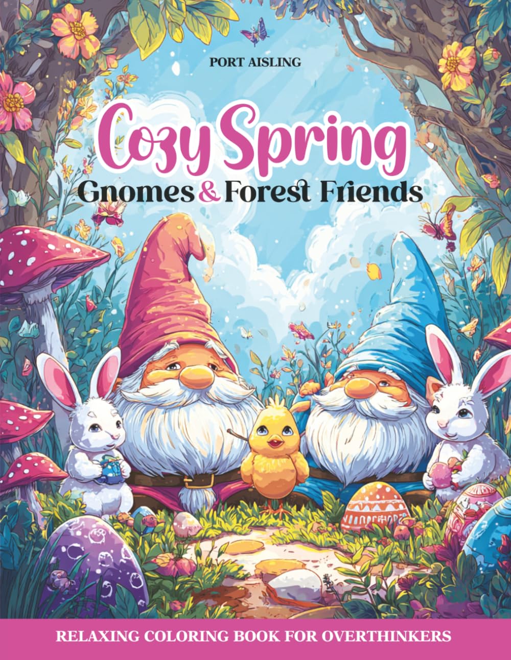 COZY SPRING, GNOMES & FOREST FRIENDS: RELAXING COLORING BOOK FOR OVERTHINKERS