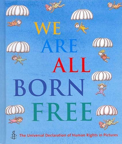 We Are All Born Free: The Universal Declaration of Human Rights in Pictures