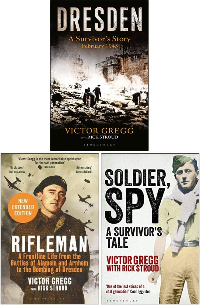 Victor Gregg Collection 3 Books Set (Dresden A Survivor's Story February 1945, Rifleman, Soldier Spy A Survivor's Tale)
