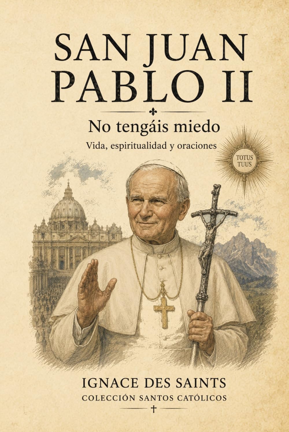 San Juan Pablo II: No tengáis miedo (COLECCIÓN DE SANTOS CATÓLICOS)