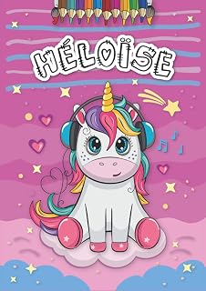 Héloïse: Livre de coloriage personnalisé pour Héloïse | Licorne | Cadeau d'anniversaire pour fille ... | 4 à 8 ans | 25 motifs de licorne avec le prénom Héloïse, Grand format A4 (21 x 29.7 cm)