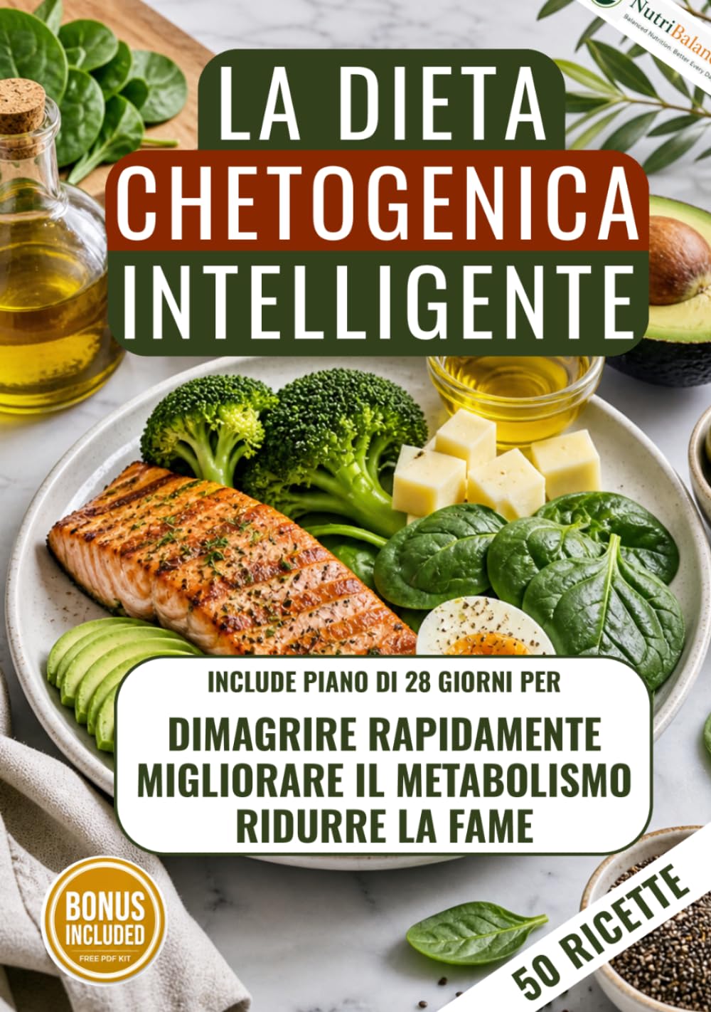 La Dieta Chetogenica Intelligente: Dimagrisci rapidamente, Riduci la fame, Migliora il metabolismo con un piano di 28 giorni e ricette semplici
