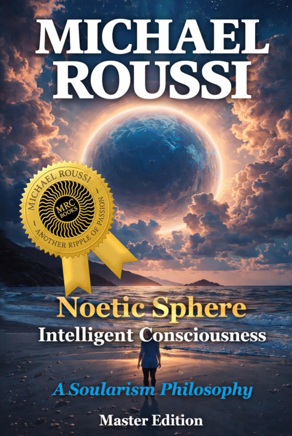Noetic Sphere: Intelligent Consciousness (Master Edition): A Soularism Philosophy