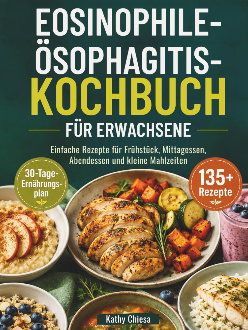 EOSINOPHILE-ÖSOPHAGITIS-KOCHBUCH FÜR ERWACHSENE: Einfache Rezepte für Frühstück, Mittagessen, Abendessen und kleine Mahlzeiten