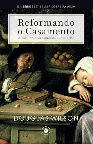 Reformando o Casamento: A vida conjugal conforme o Evangelho