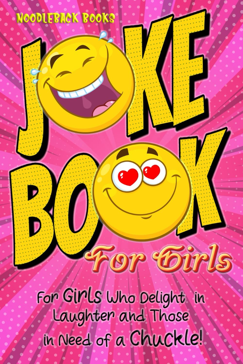 Joke Book For Girls: Over 800+ Side-splitting Humor, Clever Quips, and Pun-tastic One-liners For Travel, Slumber Parties And More