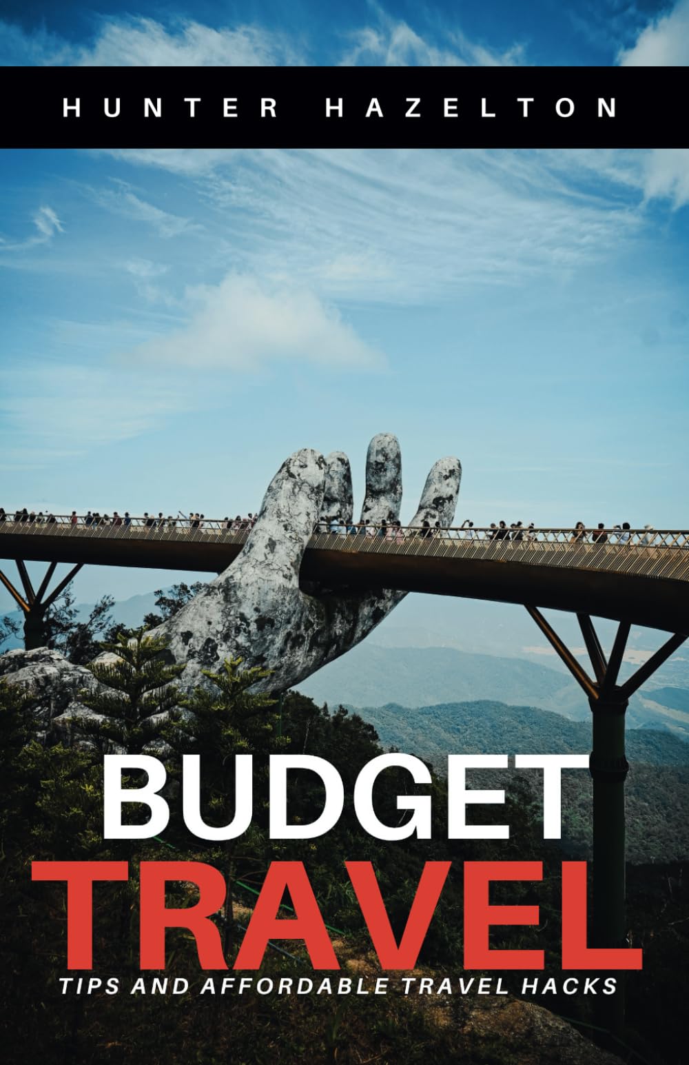 Budget Travel Tips and Affordable Travel Hacks: Expert Money-Saving Strategies for Cheap Destinations and Economical Travel Planning (Affordable Travel and Budget Tips)