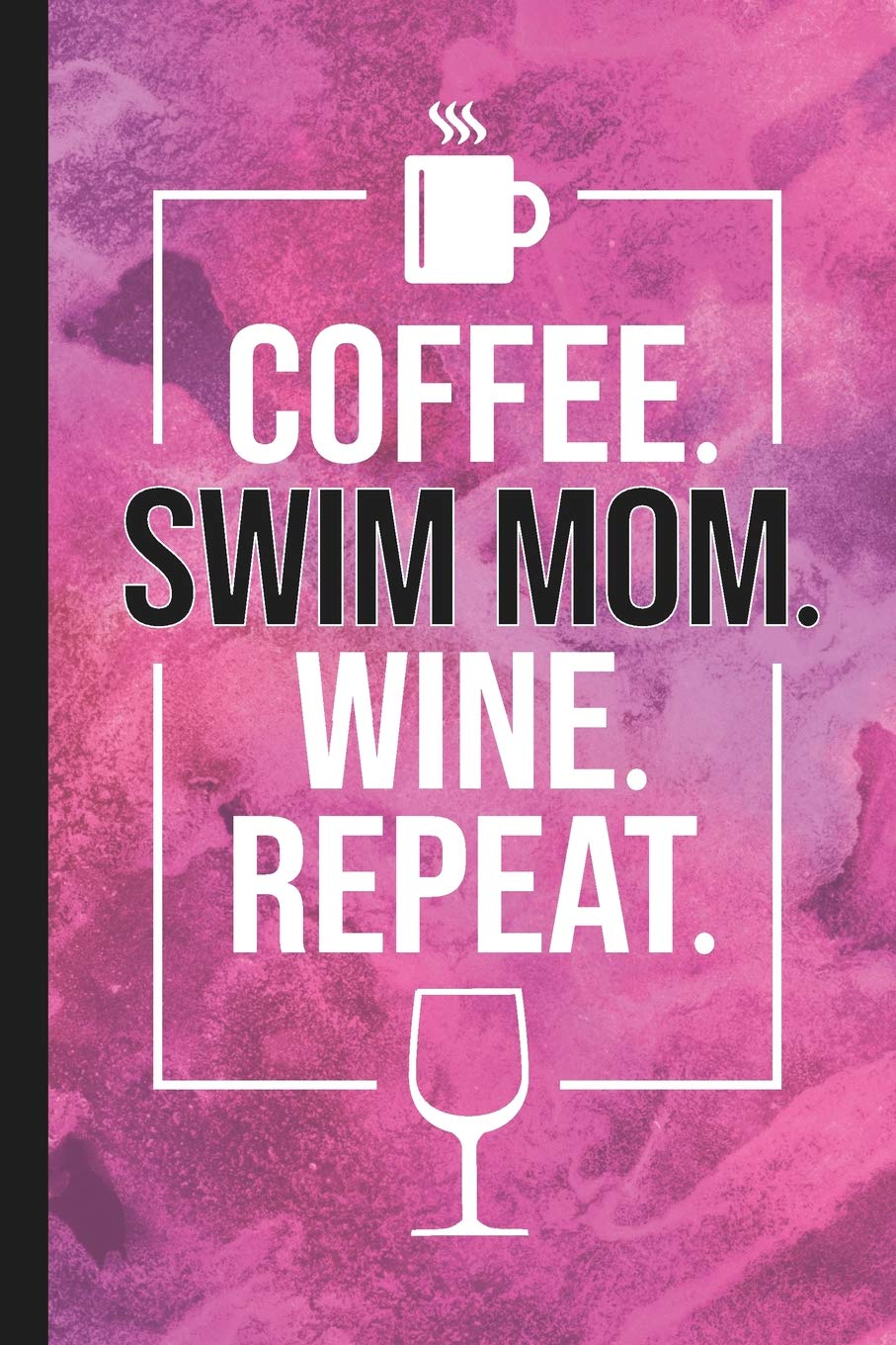 Coffee. Swim Mom. Wine. Repeat.: Blank Lined Notebook Journal for Mom
