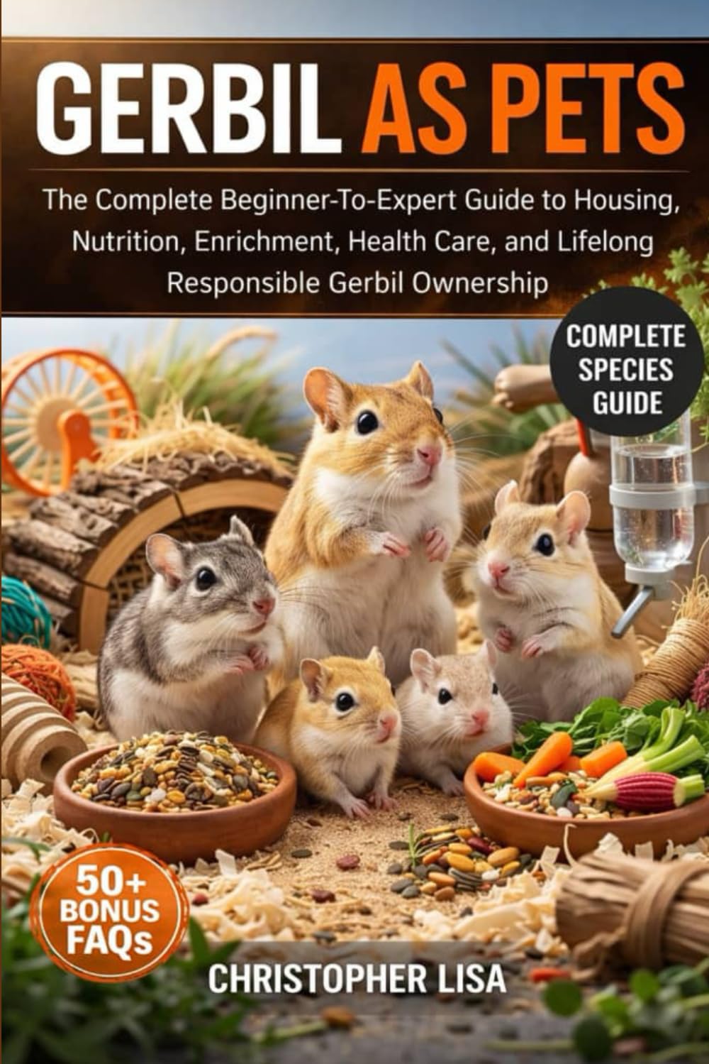 GERBIL AS PETS: The Complete Beginner-To-Expert Guide to Housing, Nutrition, Enrichment, Health Care, and Lifelong Responsible Gerbil Ownership