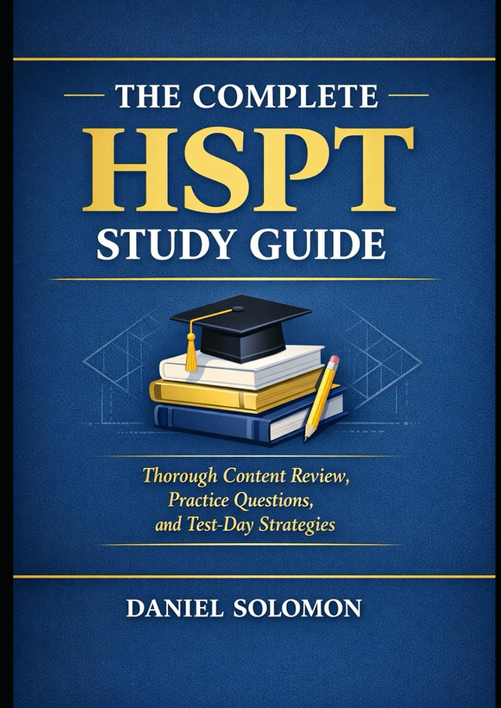 The Complete HSPT Study Guide: Thorough Content Review, Practice Questions, and Test-Day Strategies