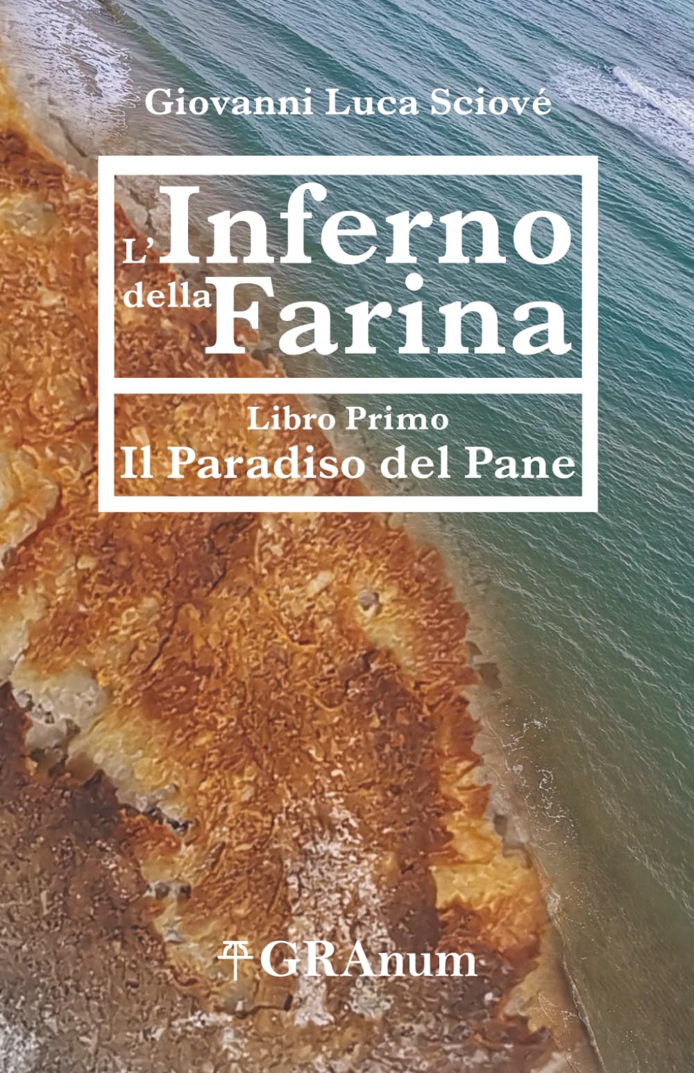 L'Inferno della Farina: Libro Primo - Il Paradiso del Pane