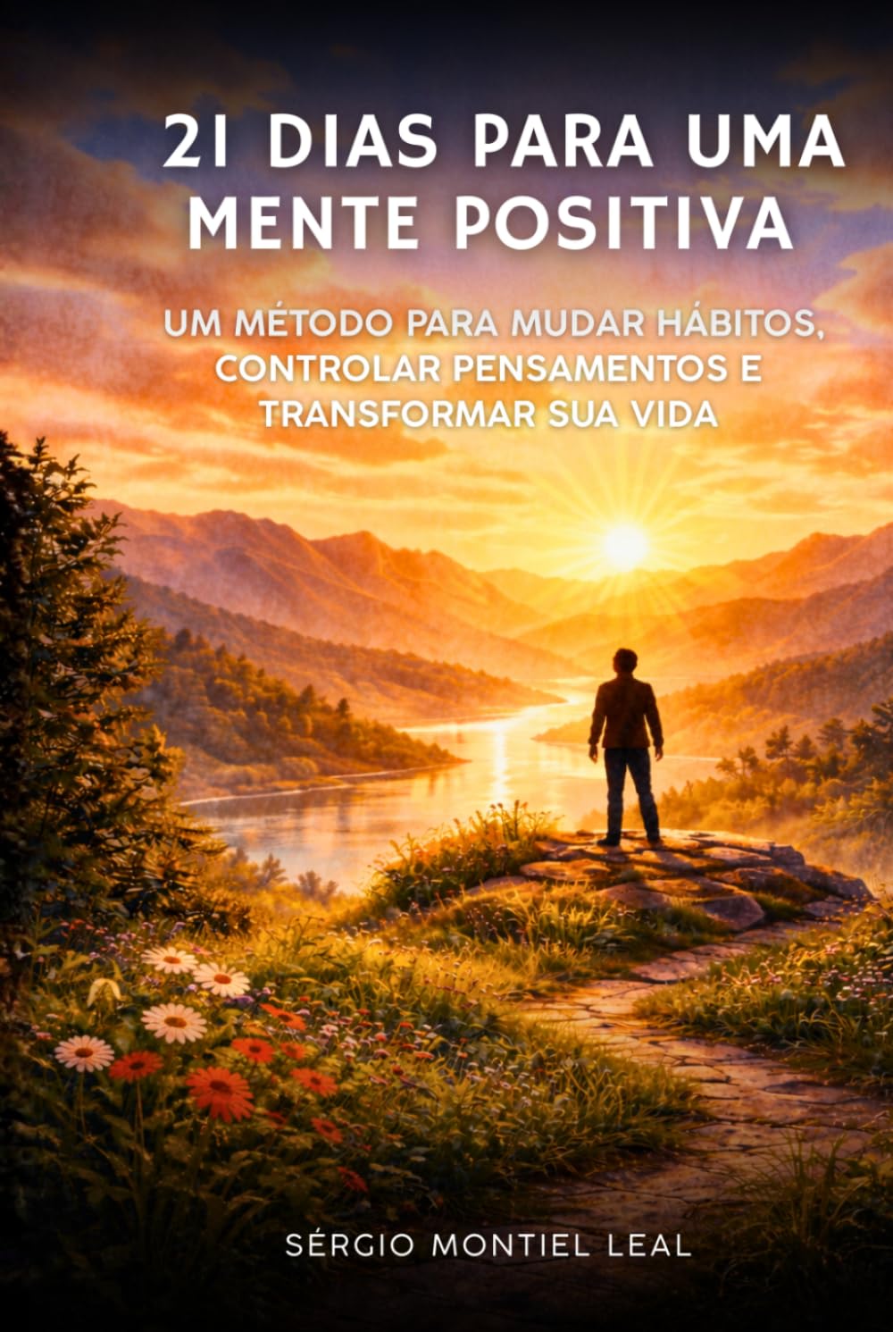 21 DIAS PARA UMA MENTE POSITIVA: Um método simples para mudar hábitos, controlar pensamentos e transformar sua vida