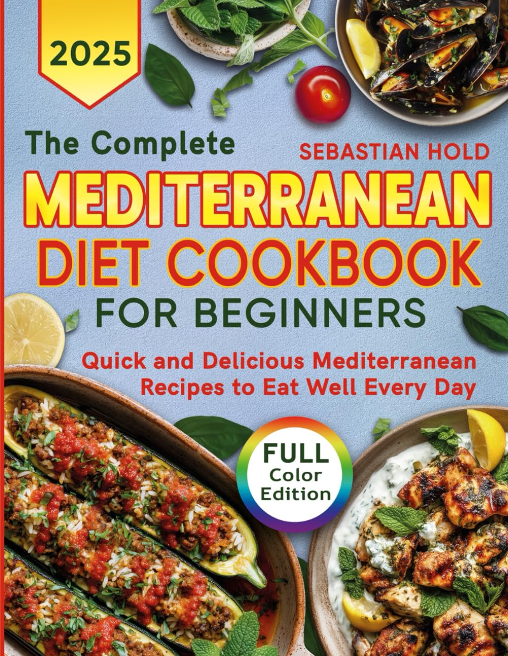 The Complete Mediterranean Diet Cookbook for Beginners: Quick and Delicious Mediterranean Recipes to Eat Well Every Day