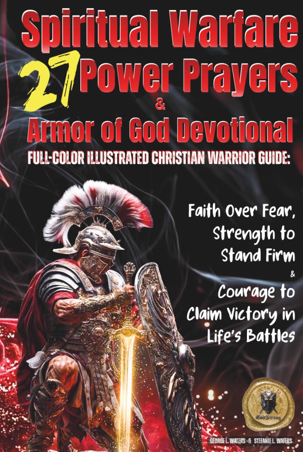 27 Spiritual Warfare Power Prayers & Armor of God Devotional: Full-Color Illustrated Christian Warrior Guide: Faith Over Fear, Strength to Stand Firm & Courage to Claim Victory in Life’s Battles