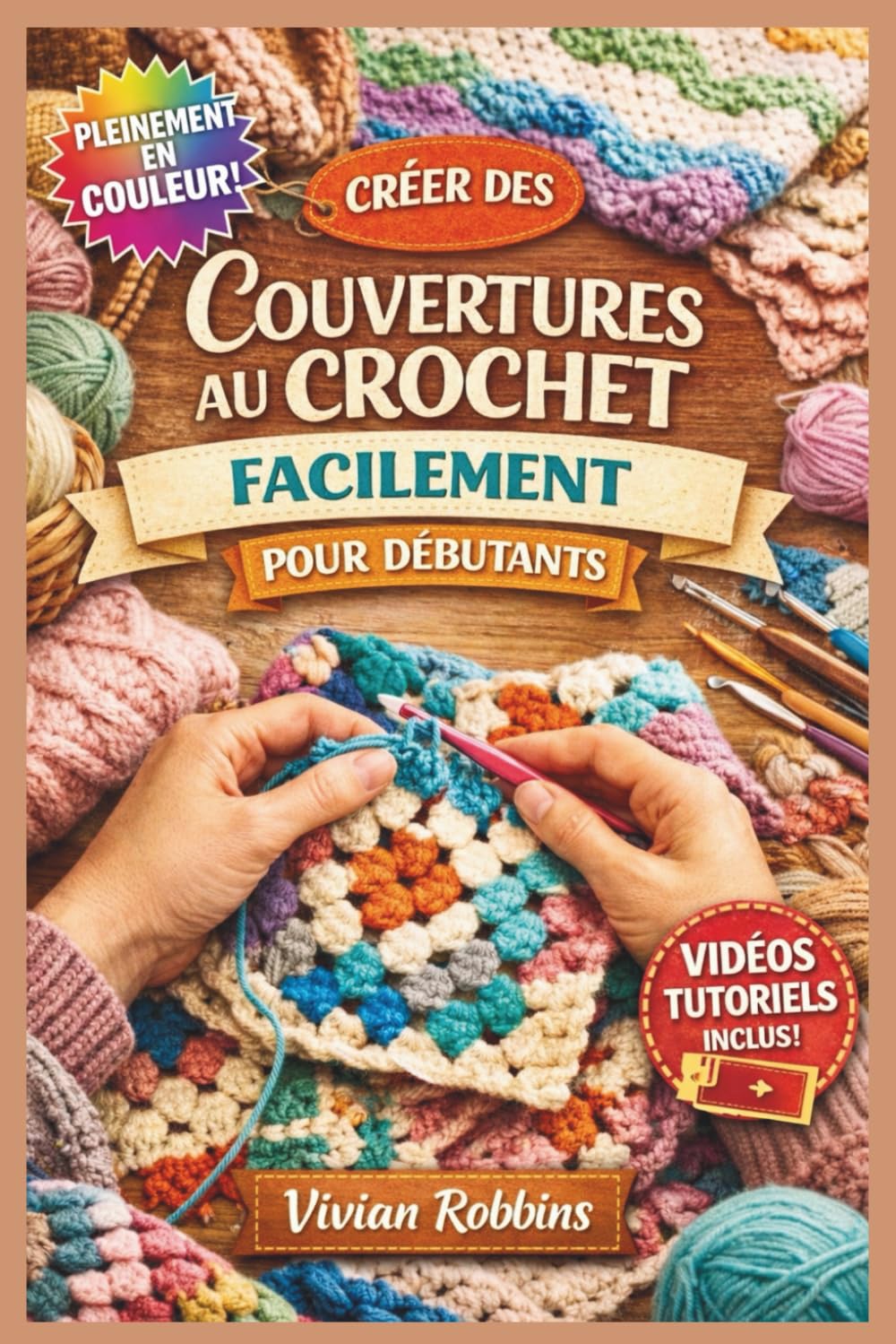 CRÉER DES COUVERTURES AU CROCHET FACILEMENT POUR DÉBUTANTS: Un guide visuel étape par étape pour maîtriser les points fondamentaux, lire les patrons ... afghans douillets | Tutoriels vidéo inclus