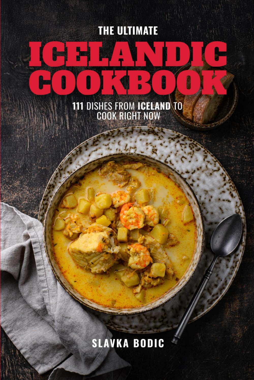 The Ultimate Icelandic Cookbook: 111 Dishes From Iceland To Cook Right Now (World Cuisines)