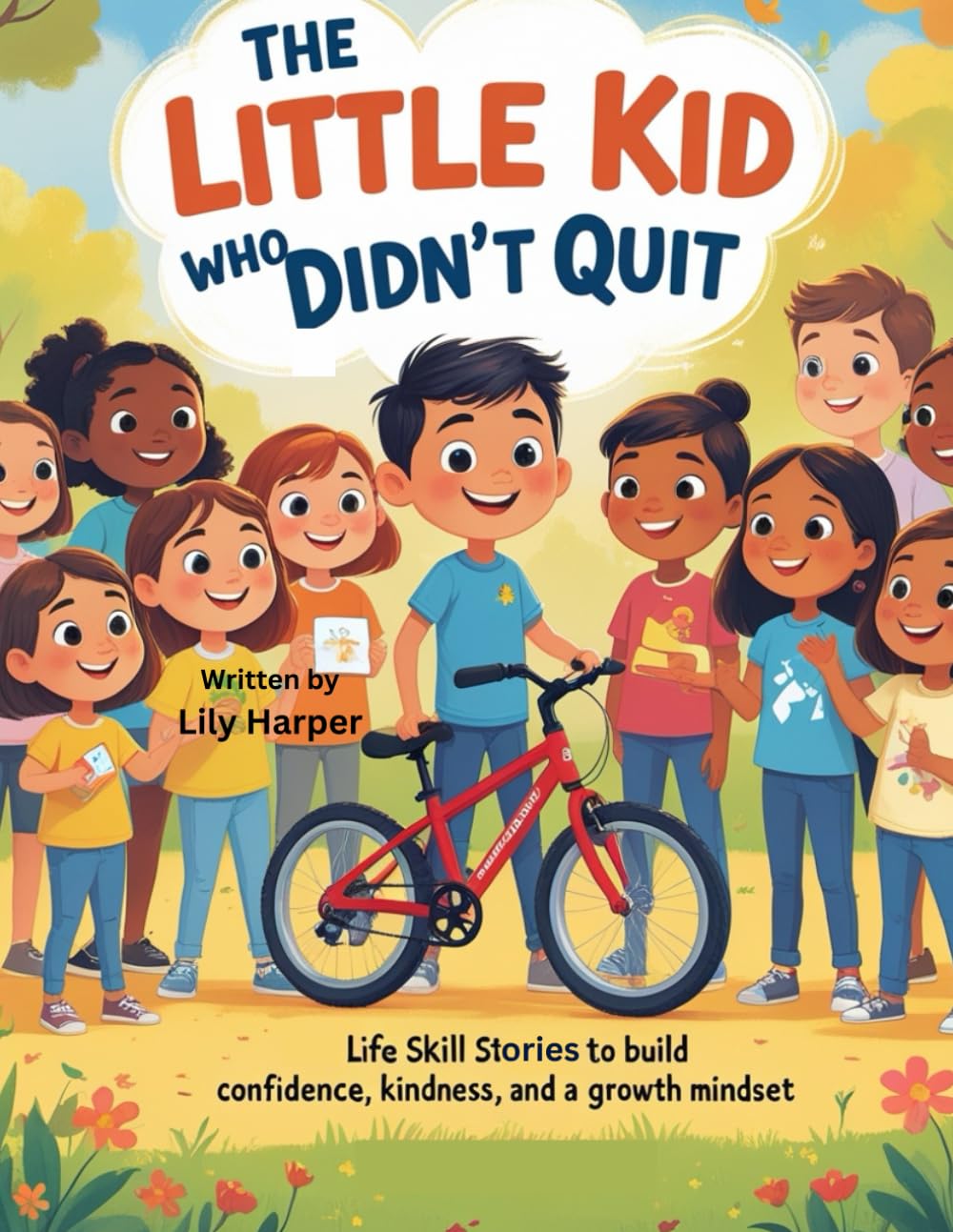 The Little Kid Who Didn’t Quit: Life Skill Stories to Build Confidence, Kindness, and a Growth Mindset for Kids