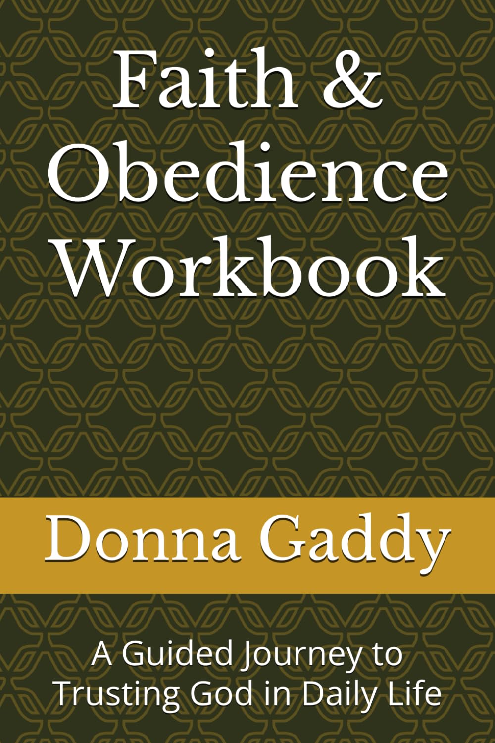 Faith & Obedience Workbook: A Guided Journey to Trusting God in Daily Life