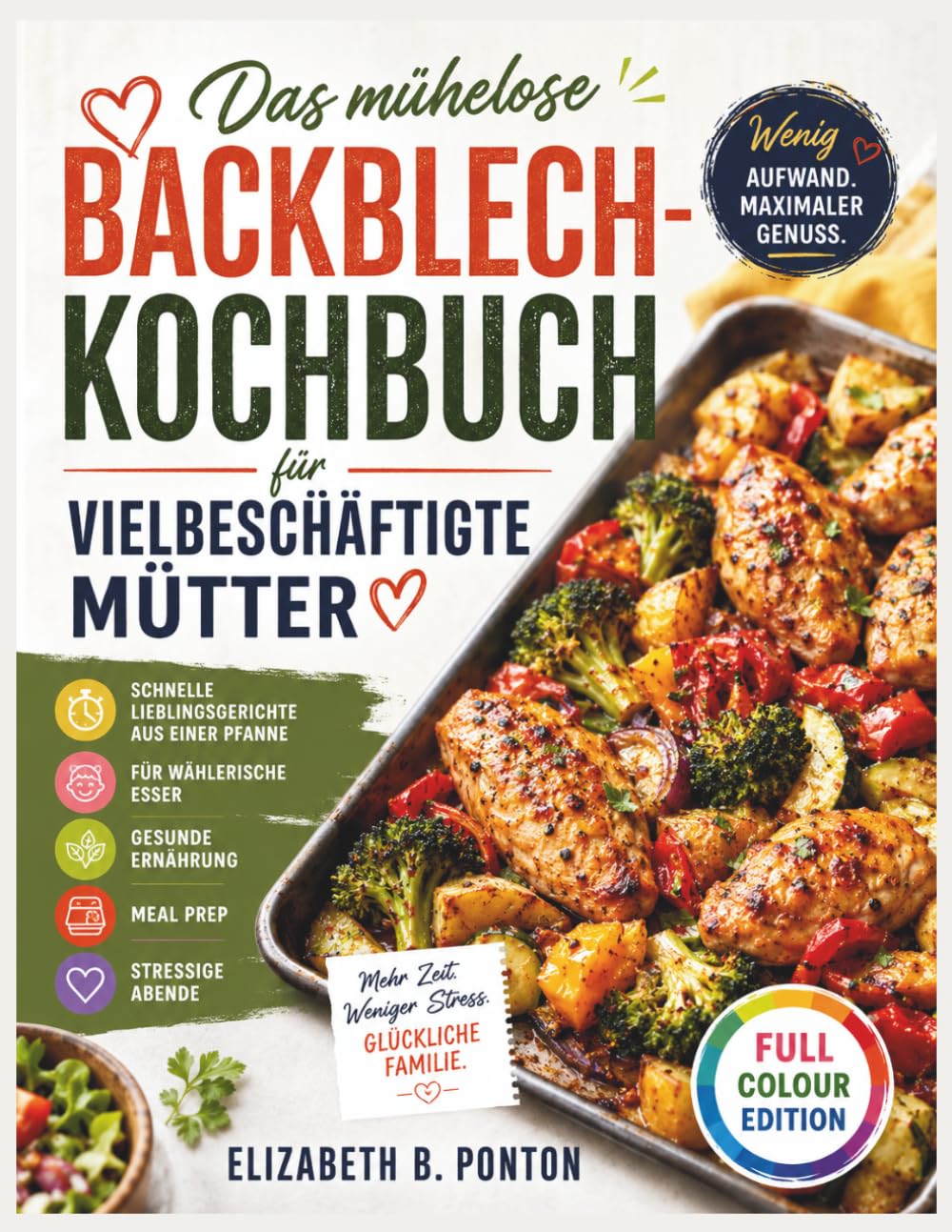 Das mühelose Backblech-Kochbuch für vielbeschäftigte Mütter: Schnelle Lieblingsgerichte aus einer Pfanne für wählerische Esser, gesunde Ernährung, Meal Prep und stressige Abende