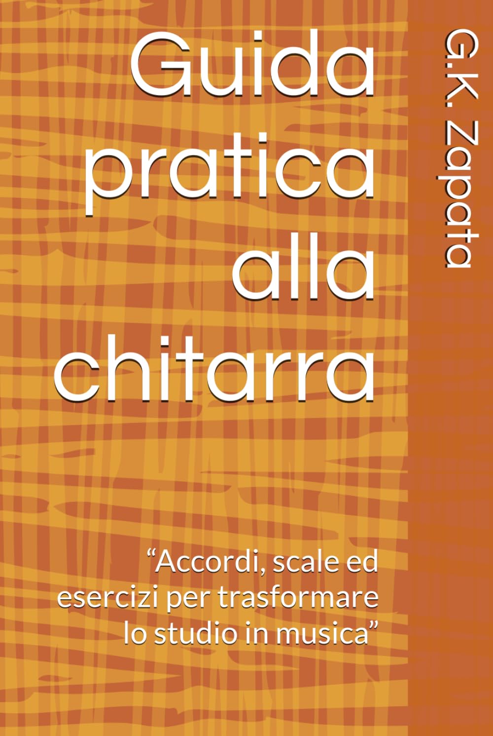 Guida pratica alla chitarra: “Accordi, scale ed esercizi per trasformare lo studio in musica”
