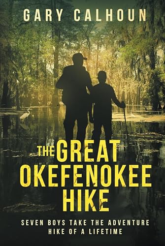 THE GREAT OKEFENOKEE HIKE: SEVEN BOYS TAKE THE ADVENTURE HIKE OF A LIFETIME