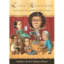 Lives of the Musicians Good Times, Bad Times and What the Neighbors Thought