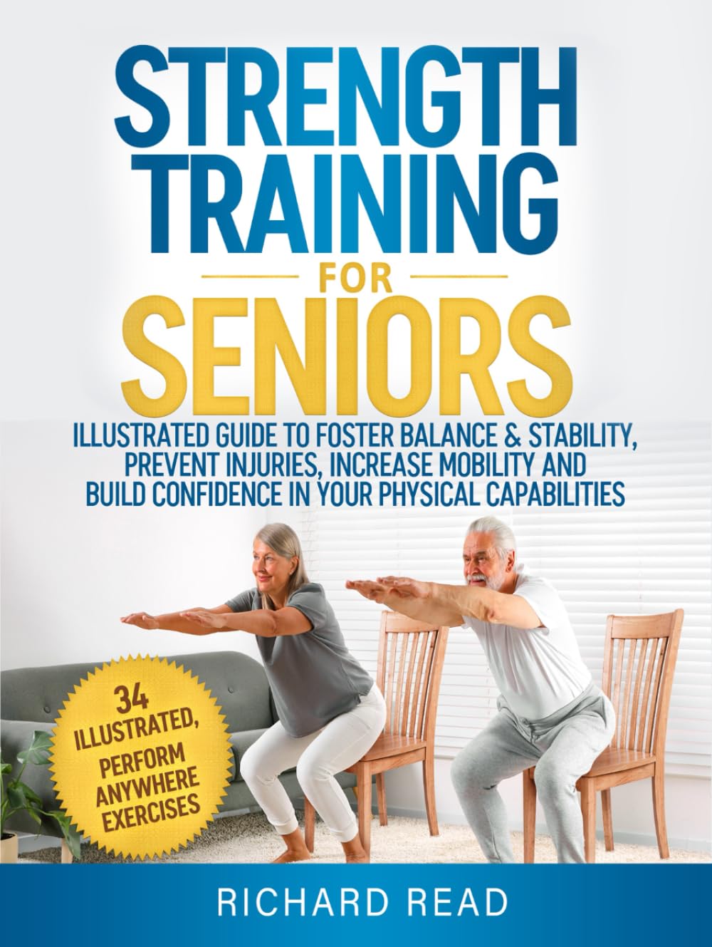 Strength Training For Seniors: Illustrated Guide To Foster Balance & Stability, Prevent Injuries, Increase Mobility And Build Confidence In Your Physical Capabilities