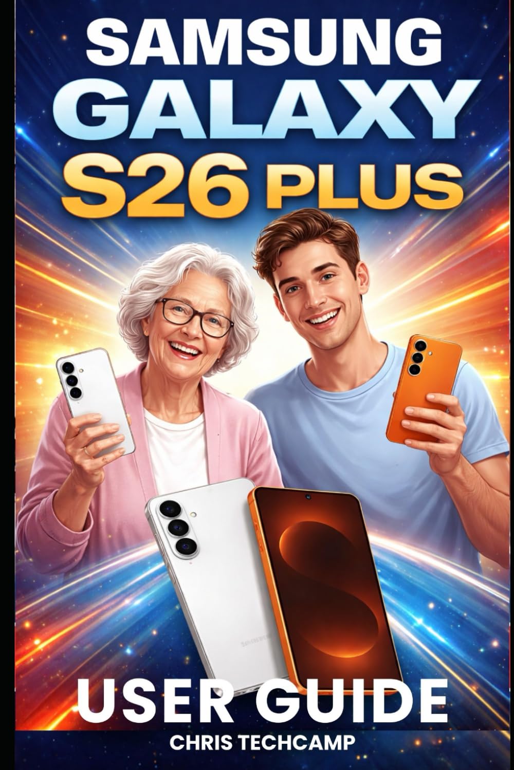 SAMSUNG GALAXY S26 PLUS USER GUIDE: Master Your Device Setup, Personalization, and Performance Optimization for Seamless Usage, Advanced Gaming, and entertainment features      Paperback – January 30, 2026