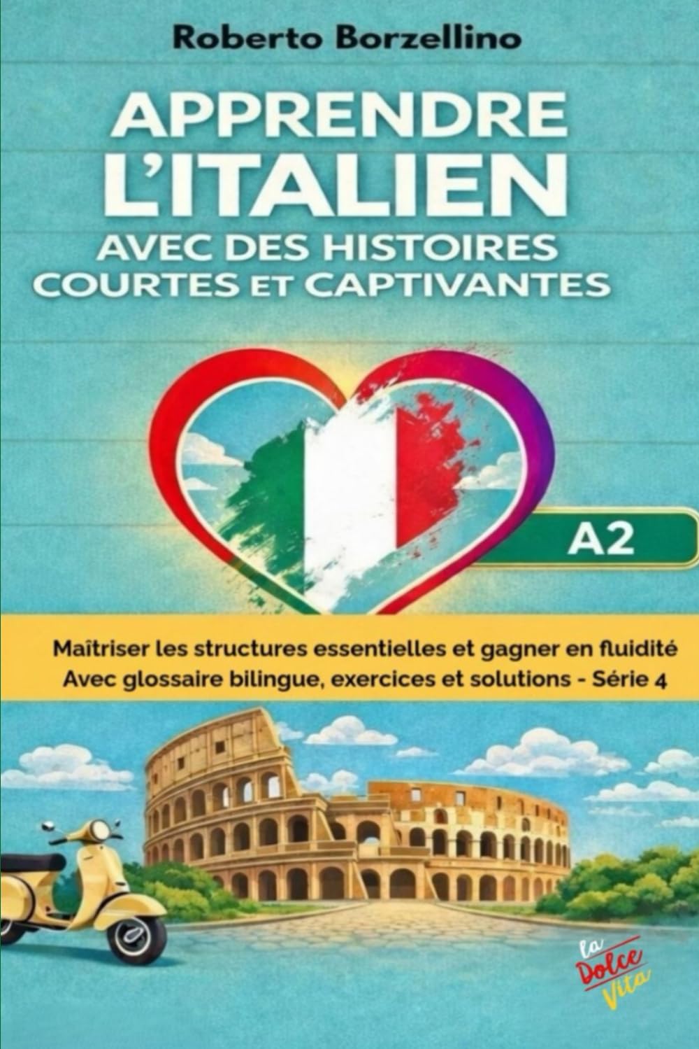 Apprendre l'italien avec des histoires courtes et captivantes: Maîtriser les structures essentielles et gagner en fluidité. Avec glossaire bilingue, exercices et solutions - (A2) Série 4