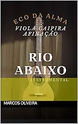 Eco da Alma: Viola Caipira na Afinação Rio Abaixo