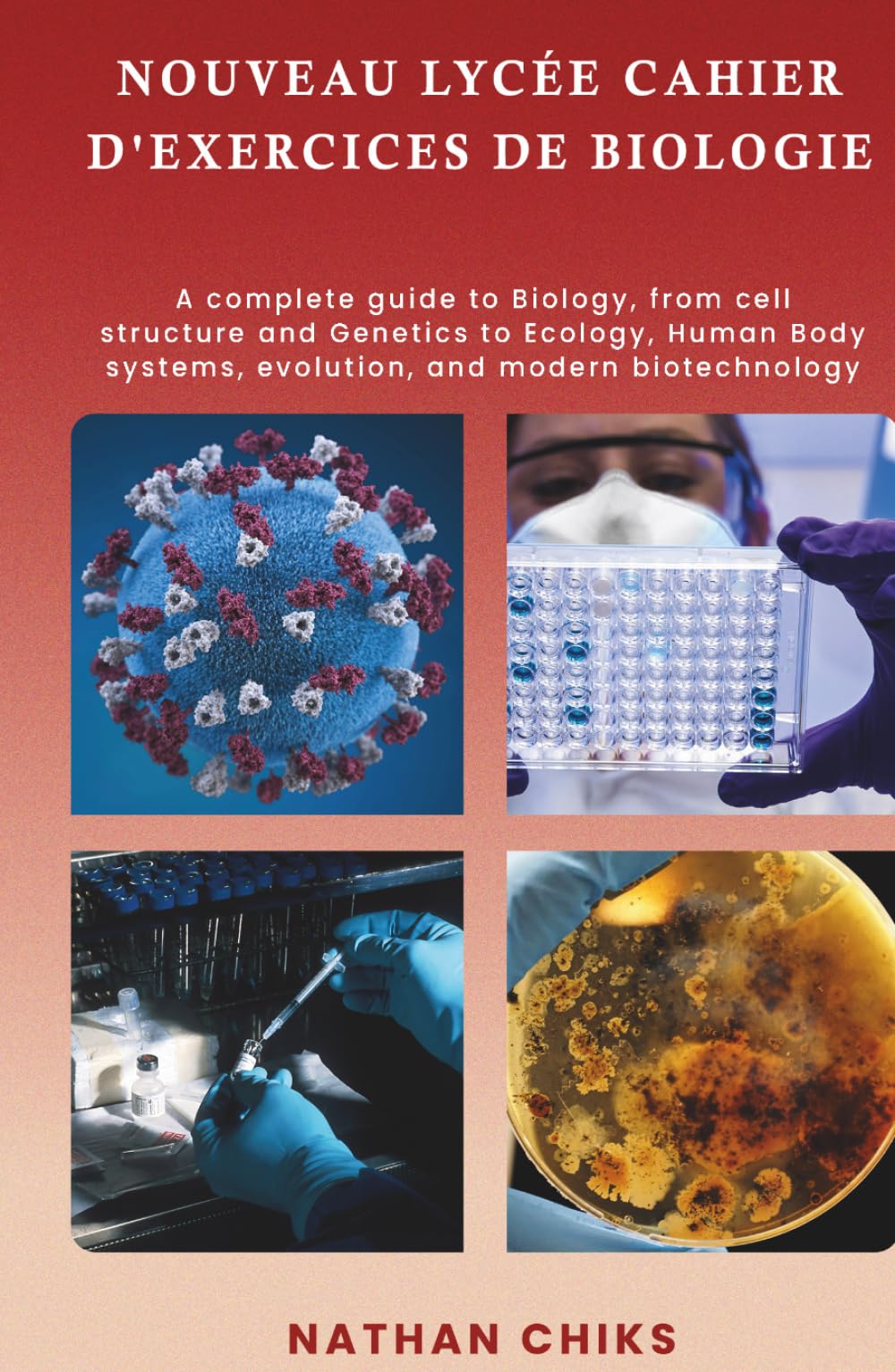 NOUVEAU LYCÉE CAHIER D'EXERCICES DE BIOLOGIE: Guide complet de biologie, de la structure cellulaire et de la génétique à l'écologie, aux systèmes du ... à l'évolution et aux biotechnologies modernes