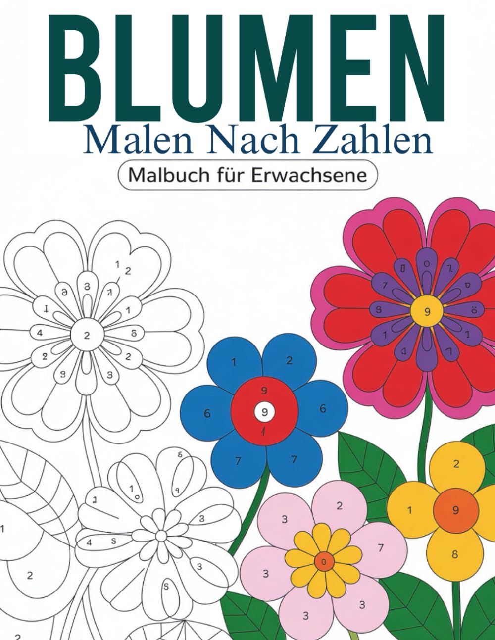 Blumen Malen nach Zahlen Malbuch für Erwachsene: Ein entspannendes Malbuch für Erwachsene mit wunderschönen Blumenmotiven nach Zahlen, ideal für ... Achtsamkeit und kreative Auszeiten im Alltag