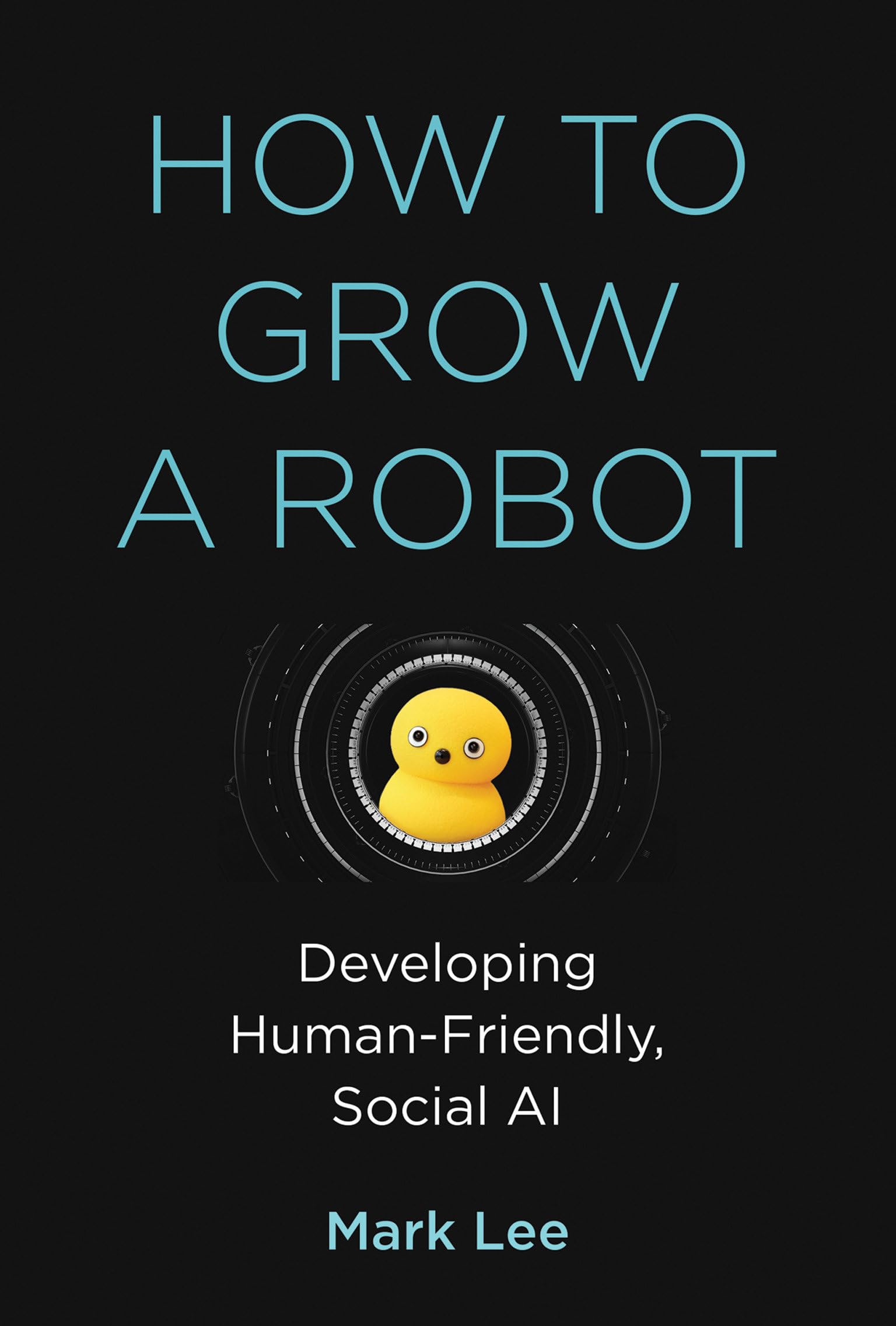 How to Grow a Robot by Mark H. Lee - 9780262043731