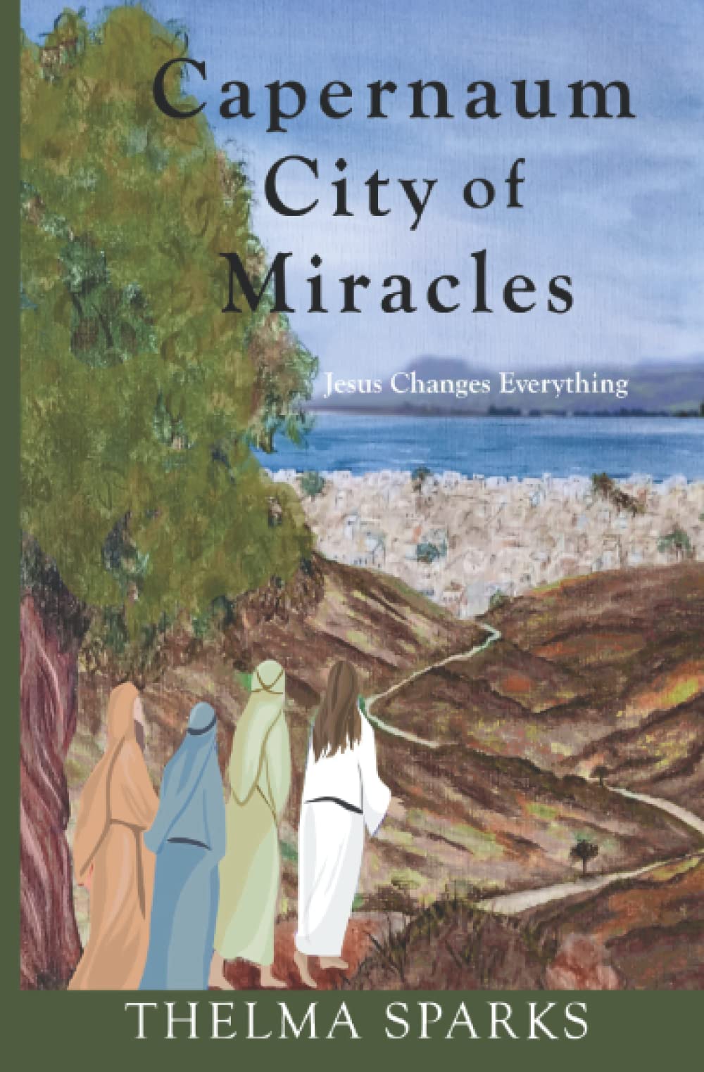 Capernaum City of Miracles: Jesus Changes Everything
