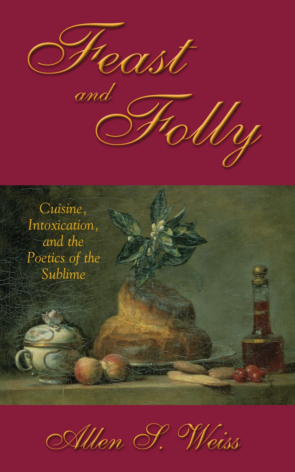 Feast and Folly: Cuisine, Intoxication, and the Poetics of the Sublime (Suny Series in Postmodern Culture)