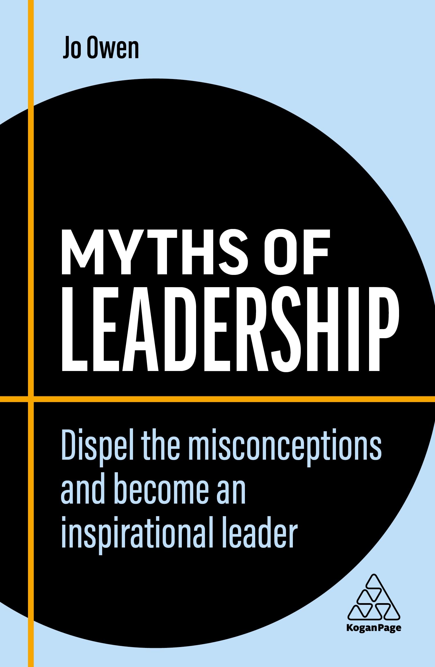 Myths of Leadership: Dispel the Misconceptions and Become an Inspirational Leader: 8 (Business Myths series)